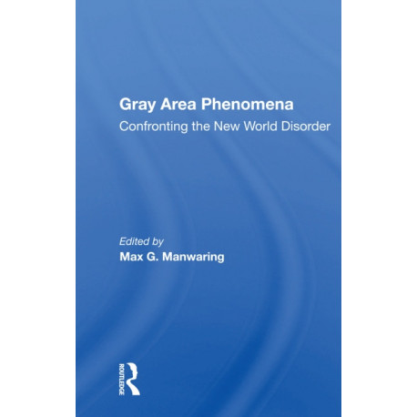 Gray Area Phenomena: Confronting The New World Disorder