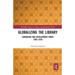 Globalizing the Library: Librarians and Development Work, 1945–1970