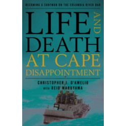 Life and Death at Cape Disappointment: Becoming a Surfman on the Columbia River Bar