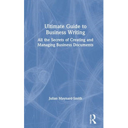 Ultimate Guide to Business Writing: All the Secrets of Creating and Managing Business Documents