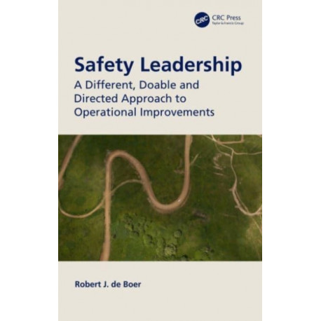 Safety Leadership: A Different, Doable and Directed Approach to Operational Improvements