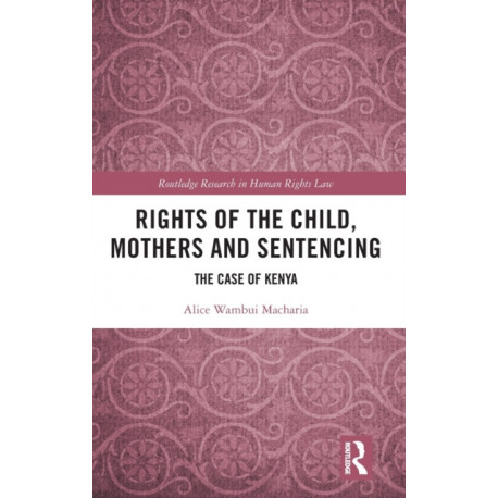 Rights of the Child, Mothers and Sentencing: The Case of Kenya