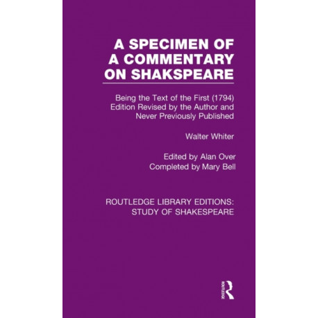 A Specimen of a Commentary on Shakspeare: Being the Text of the First (1794) Edition Revised by the Author and Never Previously Published