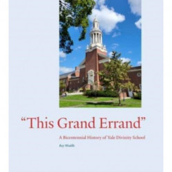 "This Grand Errand": A Bicentennial History of Yale Divinity School