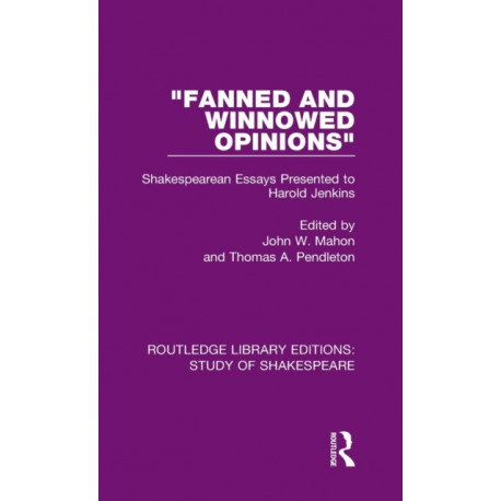 "Fanned and Winnowed Opinions": Shakespearean Essays Presented to Harold Jenkins
