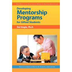 Developing Mentorship Programs for Gifted Students: The Practical Strategies Series in Gifted Education