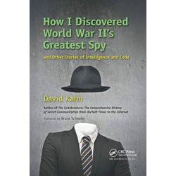How I Discovered World War II's Greatest Spy and Other Stories of Intelligence and Code