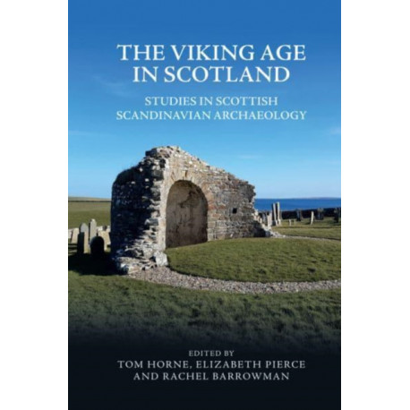 The Viking Age in Scotland: Studies in Scottish Scandinavian Archaeology