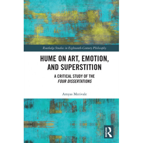 Hume on Art, Emotion, and Superstition: A Critical Study of the Four Dissertations
