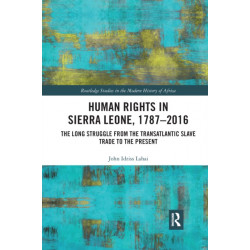 Human Rights in Sierra Leone, 1787-2016: The Long Struggle from the Transatlantic Slave Trade to the Present