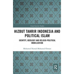 Hizbut Tahrir Indonesia and Political Islam: Identity, Ideology and Religio-Political Mobilization