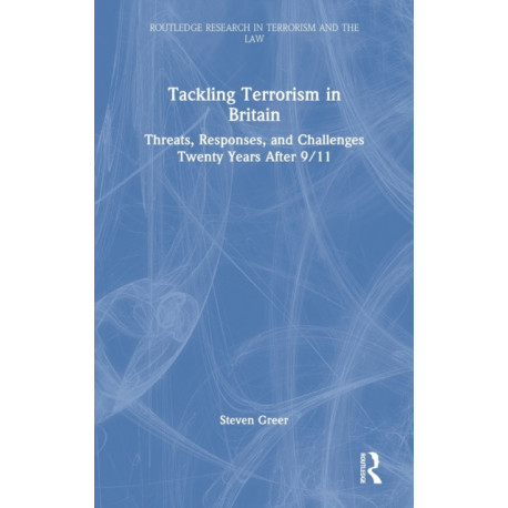 Tackling Terrorism in Britain: Threats, Responses, and Challenges Twenty Years After 9/11