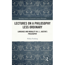 Lectures on a Philosophy Less Ordinary: Language and Morality in J.L. Austin’s Philosophy