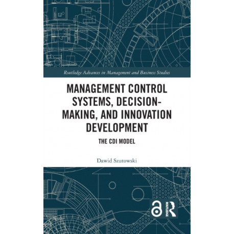 Management Control Systems, Decision-Making, and Innovation Development: The CDI Model