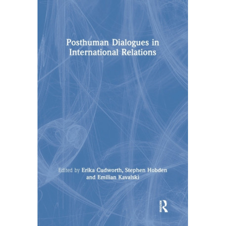 Posthuman Dialogues in International Relations