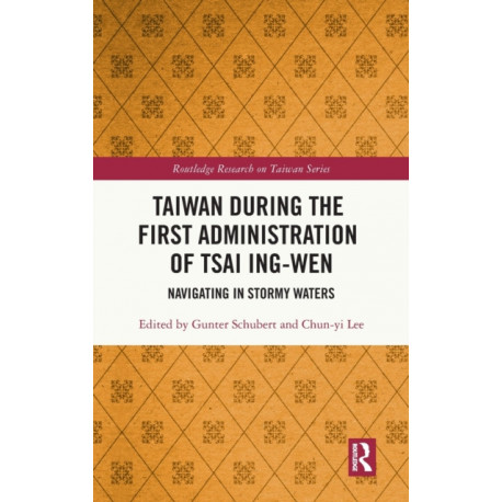 Taiwan During the First Administration of Tsai Ing-wen: Navigating in Stormy Waters