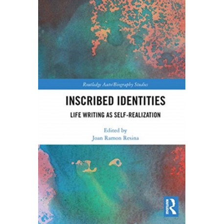 Inscribed Identities: Life Writing as Self-Realization