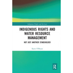 Indigenous Rights and Water Resource Management: Not Just Another Stakeholder