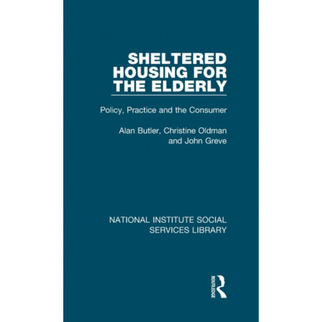 Sheltered Housing for the Elderly: Policy, Practice and the Consumer