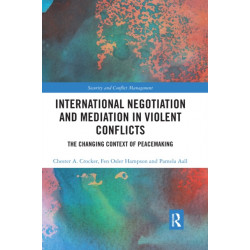 International Negotiation and Mediation in Violent Conflict: The Changing Context of Peacemaking