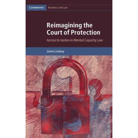 Reimagining the Court of Protection: Access to Justice in Mental Capacity Law