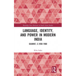 Language, Identity, and Power in Modern India: Gujarat, c.1850-1960