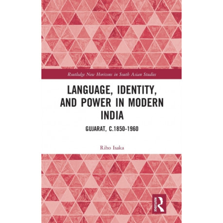 Language, Identity, and Power in Modern India: Gujarat, c.1850-1960