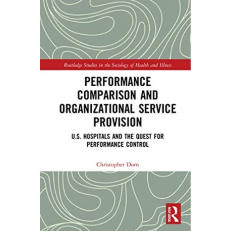 Performance Comparison and Organizational Service Provision: U.S. Hospitals and the Quest for Performance Control