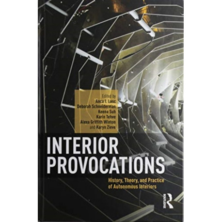 Interior Provocations: History, Theory, and Practice of Autonomous Interiors