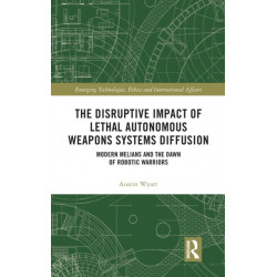 The Disruptive Impact of Lethal Autonomous Weapons Systems Diffusion: Modern Melians and the Dawn of Robotic Warriors