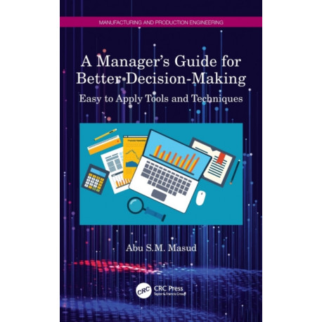 A Manager's Guide for Better Decision-Making: Easy to Apply Tools and Techniques