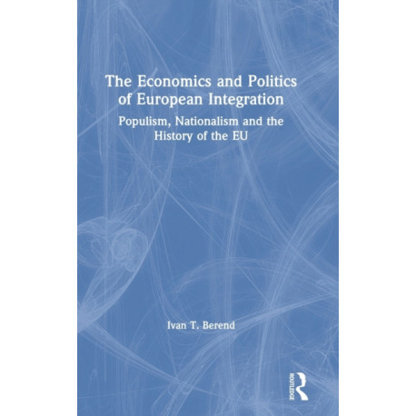 The Economics and Politics of European Integration: Populism, Nationalism and the History of the EU