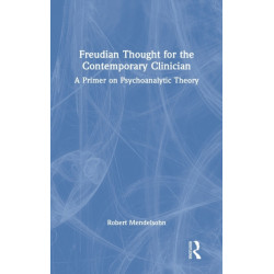 Freudian Thought for the Contemporary Clinician: A Primer on Psychoanalytic Theory