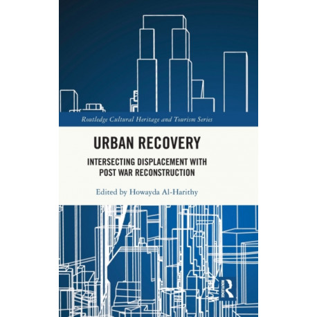 Urban Recovery: Intersecting Displacement with Post War Reconstruction