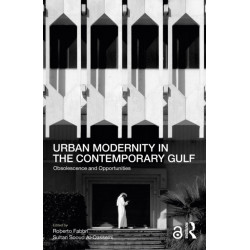 Urban Modernity in the Contemporary Gulf: Obsolescence and Opportunities
