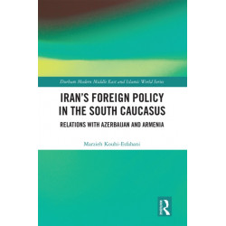 Iran's Foreign Policy in the South Caucasus: Relations with Azerbaijan and Armenia