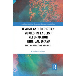 Jewish and Christian Voices in English Reformation Biblical Drama: Enacting Family and Monarchy
