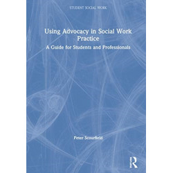 Using Advocacy in Social Work Practice: A Guide for Students and Professionals