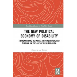 The New Political Economy of Disability: Transnational Networks and Individualised Funding in the Age of Neoliberalism