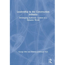 Leadership in the Construction Industry: Developing Authentic Leaders in a Dynamic World