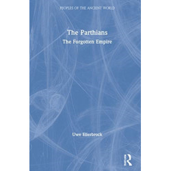 The Parthians: The Forgotten Empire