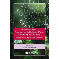 Biotechnological Approaches to Enhance Plant Secondary Metabolites: Recent Trends and Future Prospects