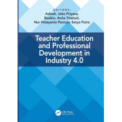 Teacher Education and Professional Development In Industry 4.0: Proceedings of the 4th International Conference on Teacher Education and Professional Development (InCoTEPD 2019), 13-14 November, 2019, Yogyakarta, Indonesia