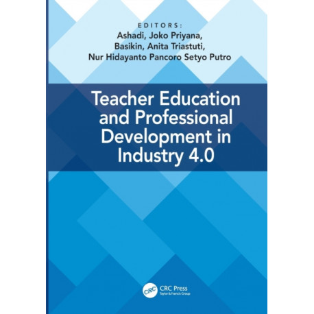 Teacher Education and Professional Development In Industry 4.0: Proceedings of the 4th International Conference on Teacher Education and Professional Development (InCoTEPD 2019), 13-14 November, 2019, Yogyakarta, Indonesia
