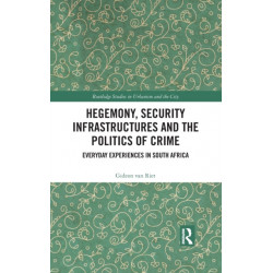 Hegemony, Security Infrastructures and the Politics of Crime: Everyday Experiences in South Africa