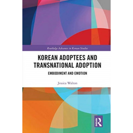 Korean Adoptees and Transnational Adoption: Embodiment and Emotion