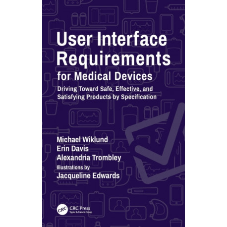 User Interface Requirements for Medical Devices: Driving Toward Safe, Effective, and Satisfying Products by Specification