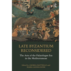 Late Byzantium Reconsidered: The Arts of the Palaiologan Era in the Mediterranean