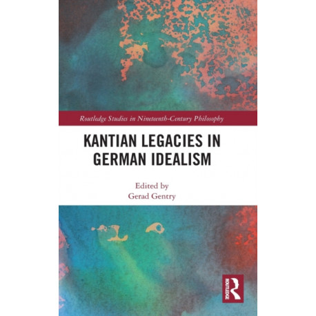 Kantian Legacies in German Idealism