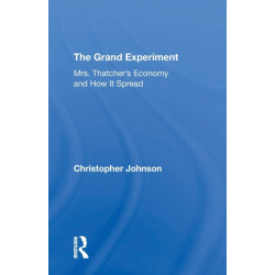 The Grand Experiment: Mrs. Thatcher's Economy And How It Spread